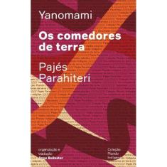 Os Comedores De Terra - Ou o Livro Das Transformações Contadas\\pelos Yanomami Do Grupo Parahiteri