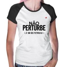 Baby Look Raglan Não perturbe, já sou bem perturbada - Foca na Moda, B
