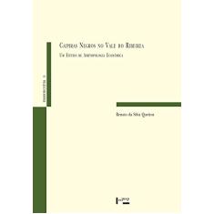 Caipiras Negros no Vale do Ribeira: um Estudo de Antropologia Econômica (Volume 1)