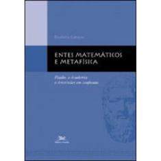 Entes Matemáticos E Metafísica - Platão, A Academia E Aristóteles Em Confronto