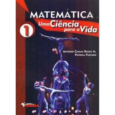 Matemática: Uma Ciência Para a Vida - Vol. 01