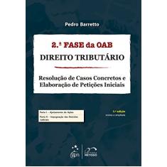 Exame de Ordem 2ª Fase - Direito Tributário - Resolução de Casos Concretos & Petições: Direito Tributário - Resolução de Casos Concretos e Elaboração de Petições Iniciais