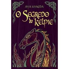 O Segredo Do Kelpie - EDITORA DRACO
