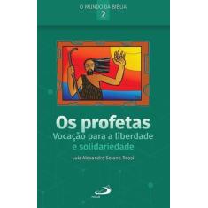 Os Profetas: Vocação Para a Liberdade e Solidariedade - PAULUS EDITORA