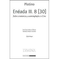 Enéada III. 8 [30]: Sobre a natureza, a contemplação e o uno