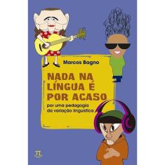 Nada Na Língua é Por Acaso - Por Uma Pedagogia Da Variação Lingística