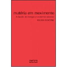 Matéria em Movimento - A Ilusão do Tempo e o Eterno Retorno - MARTINS 