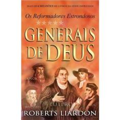 Generais de Deus  Os Reformadores Estrondosos  Roberts Liardon - BELLO