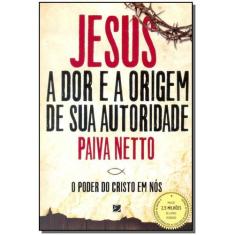 Jesus, a Dor e a Origem de Sua Autoridade - Ilustrado - ELEVACAO