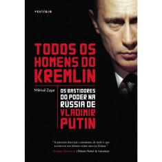 Livro - Todos os homens do Kremlin: os bastidores do poder na Rússia de Vladimir Putin