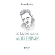 Livro - 10 Lições Sobre Walter Benjamin