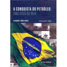Conquista do Petróeo, a - Uma Saga no Mar