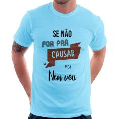 Camiseta Se não for pra causar eu nem vou - Foca na Moda, Azul bebê, G