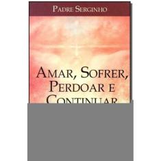 Amar, Sofrer, Perdoar e Continuar