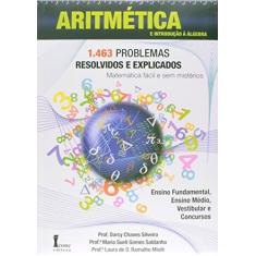 Aritmética. 1.463 Problemas Resolvidos e Explicados. Ensino Fundamental, Ensino Médio, Vestibular e Concursos