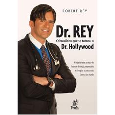 Dr. Rey - O Brasileiro que se Tornou o Dr. Hollywood
