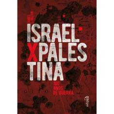 Israel x Palestina - 100 Anos De Guerra