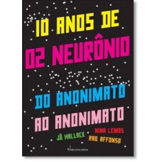 10 Anos de 02 Neurônios: Do Anonimato ao Anonimato - JABOTICABA