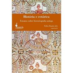 História E Retórica: Ensaios Sobre Historiografia Antiga - Alameda