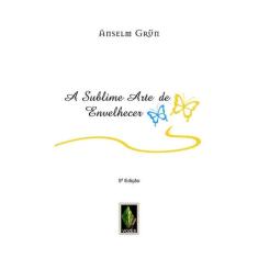 A Sublime Arte De Envelhecer