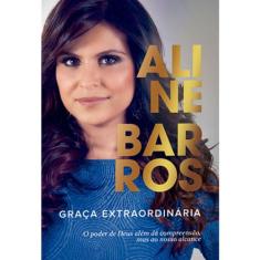 Graça Extraordinária - Aline Barros - THOMAS NELSON BRASIL - 2015