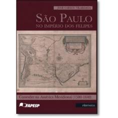 São Paulo no Império dos Felipes. Conexões na América Meridional. 1580-1640