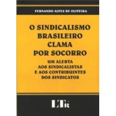 O Sindicalismo Brasileiro Clama Por Socorro - Ltr