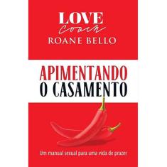 Apimentando O Casamento - Um Manual Sexual Para Uma Vida De Prazer