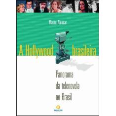Livro - A Hollywood brasileira: Panorama da telenovela no Brasil