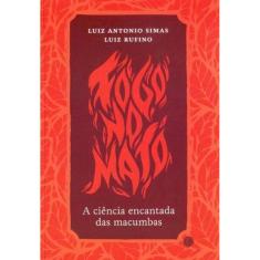 Fogo no Mato - A Ciência Encantada da Macumbas
