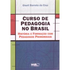 Curso De Pedagogia No Brasil: Historia E Formacao