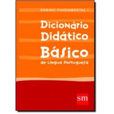Dicionario Didatico Basico : Ensino Fundamental I - EDIÇÕES SM