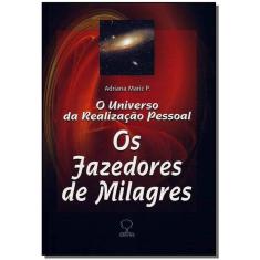 Os Fazedores De Milagres - o Universo Da Realização Pessoal