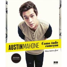 Austin Mahone: Como tudo começou: Como tudo começou