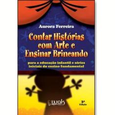 Livro Contar Histórias Com Arte E Ensinar Brincando - Wak Editora