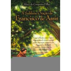 Sublime Oração De Francisco De Assis (A)