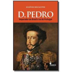 D. pedro: imperador do brasil e rei de portugal