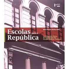Escolas Para a República. Os Primeiros Passos da Arquitetura das Escolas Públicas Paulistas