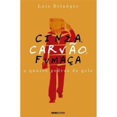Cinza, Carvão, Fumaça E Quatro Pedras De Gelo