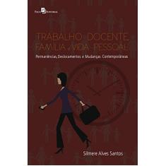 Trabalho Docente, Família e Vida Pessoal: Permanências, Deslocamentos e Mudanças Contemporâneas