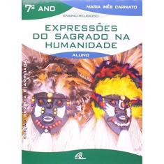 Expressões do sagrado na humanidade - 7º ano (livro do aluno): edição revista e ampliada