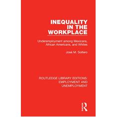 Inequality in the Workplace: Underemployment among Mexicans, African Americans, and Whites