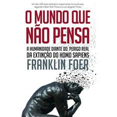 O mundo que não pensa: A humanidade diante do perigo real da extinção do homo sapiens