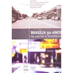 Brasília 50 Anos: da Capital a Metrópole