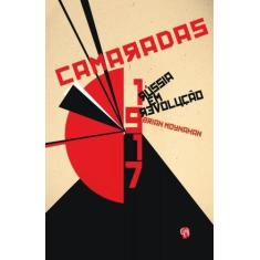 Livro Camaradas - 1917 - A Russia Em Revolucao - Grua