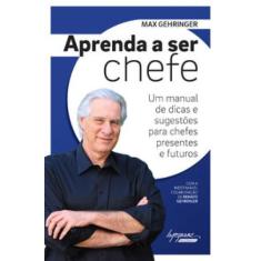 Aprenda a ser chefe: um manual de dicas e sugestões para chefes presen