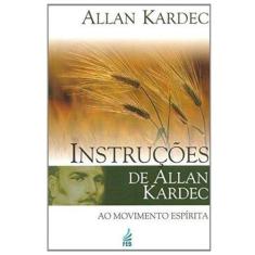 Instruções de Allan Kardec ao Movimento Espirita - FEB