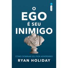 O Ego E Seu Inimigo - Como Dominar Seu Pior Adversário