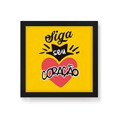 Arte Maníacos Quadro Decorativo Siga Seu Coração - 50x50cm (Moldura em laca preta)