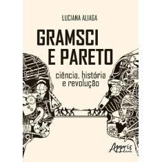 Gramsci e Pareto - Ciência, história e revolução